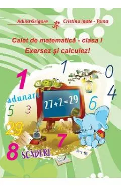 Exersez si calculez! Caiet de matematica - Clasa 1