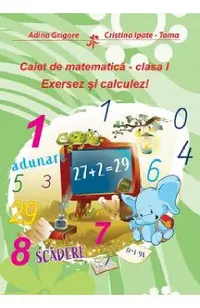 Exersez si calculez! Caiet de matematica - Clasa 1