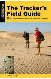 The Tracker's Field Guide: A Comprehensive Manual for Animal Tracking