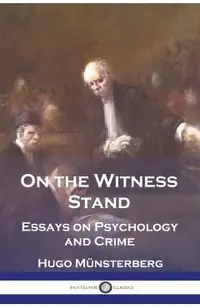 On the Witness Stand: Essays on Psychology and Crime