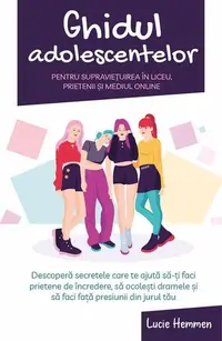 Ghidul adolescentelor pentru supraviețuirea în liceu, prietenii și mediul online - Paperback brosat - Lucie Hemmen
