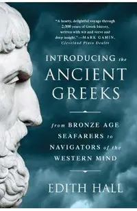 Introducing the Ancient Greeks: From Bronze Age Seafarers to Navigators of the Western Mind