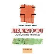 Iubirea, prezent continuu. Dragoste, credinta si suferinta in doi