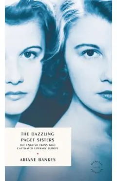 The Dazzling Paget Sisters: Identical Twins at the Heart of the 20th Century
