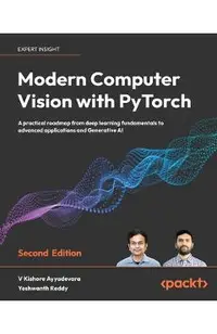 Modern Computer Vision with PyTorch - Second Edition: A practical roadmap from deep learning fundamentals to advanced applications and Generative AI