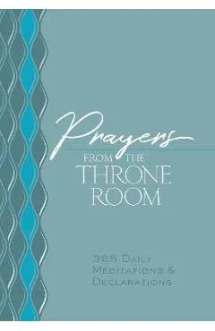 Prayers from the Throne Room: 365 Daily Meditations & Declarations
