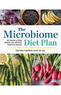 The Microbiome Diet Plan: Six Weeks to Lose Weight and Improve Your Gut Health
