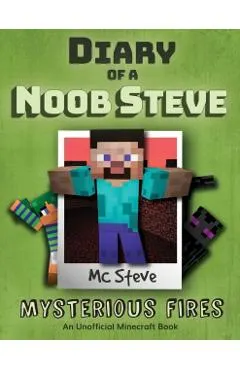 Diary of a Minecraft Noob Steve: Book 1 - Mysterious Fires
