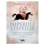Imperiile stepelor. Triburile nomade care au schimbat lumea