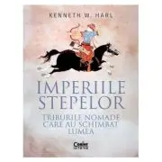 Imperiile stepelor. Triburile nomade care au schimbat lumea