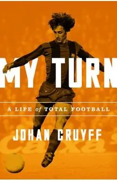My Turn: A Life of Total Football