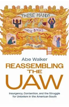 Reassembling the UAW: Insurgency, Contention, and the Struggle for Unionism in the American South