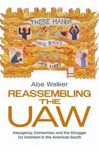Reassembling the UAW: Insurgency, Contention, and the Struggle for Unionism in the American South