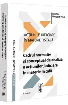 Actiunile judiciare in materie fiscala Vol.1