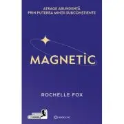 Magnetic. Atrage abundenta prin puterea mintii subconstiente