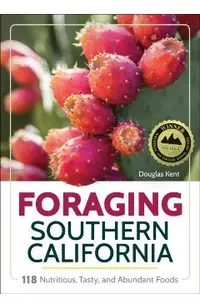 Foraging Southern California: 118 Nutritious, Tasty, and Abundant Foods