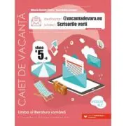 @vacantadevara. eu. Scrisorile verii. Caiet de vacanta pentru limba si literatura romana. Clasa a 5-a