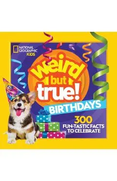 Weird But True! Birthdays: 300 Fun-Tastic Facts to Celebrate