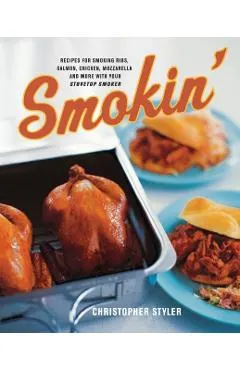 Smokin': Recipes for Smoking Ribs, Salmon, Chicken, Mozzarella, and More with Your Stovetop Smoker
