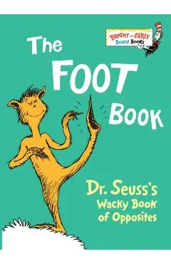 The Foot Book: Dr. Seuss's Wacky Book of Opposites