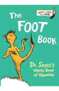 The Foot Book: Dr. Seuss's Wacky Book of Opposites