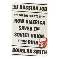 The Russian Job: The Forgotten Story of How America Saved the Soviet Union from Ruin