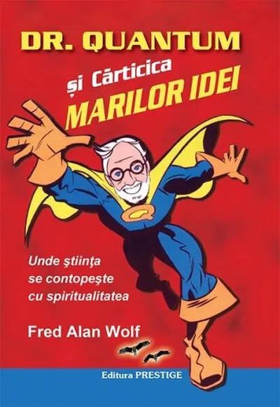 Dr. Quantum și cărticica marilor idei - Paperback brosat - Fred Alan Wolf