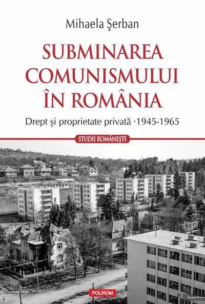 Subminarea comunismului în România - Paperback brosat - Mihaela Șerban