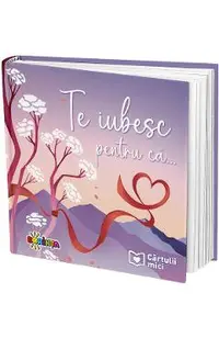 Te iubesc pentru ca... Cartulii mici