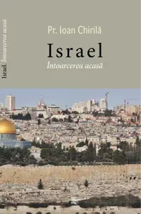 Israel. Întoarcerea acasă - Paperback brosat - Ioan Chirilă