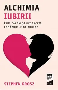 eBook Alchimia iubirii. Cum facem si desfacem legaturile de iubire