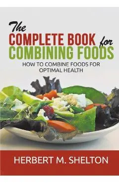 The Complete Book for Combining Foods - How to combine foods for optimal health