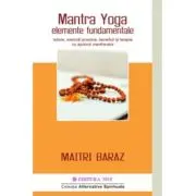 Mantra Yoga. Elemente fundamentale. Istorie, exercitii practice, beneficii si terapie cu ajutorul mantra-elor