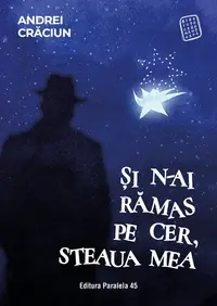 Și n-ai rămas pe cer, steaua mea