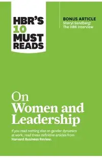 Hbr's 10 Must Reads on Women and Leadership (with Bonus Article Sheryl Sandberg: The HBR Interview)