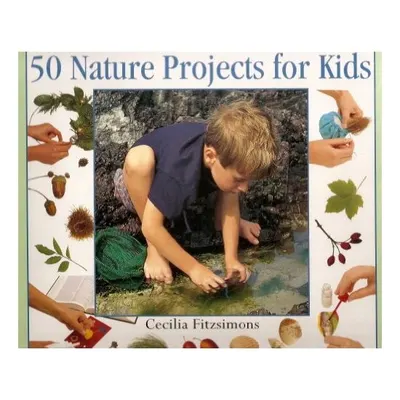 50 Nature Projects for Kids (The Step-By-Step Series), Cecilia Fitzsimons