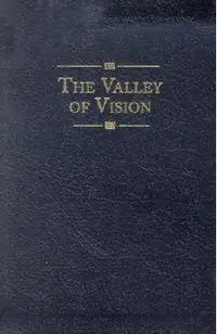 The Valley of Vision: A Collection of Puritan Prayers & Devotions