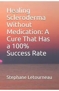 Healing Scleroderma Without Medication: A Cure That Has a 100% Success Rate