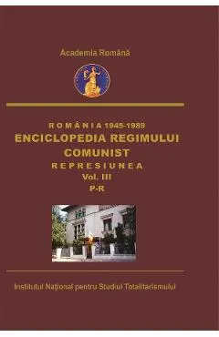 eBook Romania: 1945-1989. Enciclopedia regimului comunist: Represiunea Vol.3: P-R