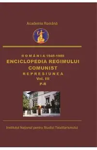 eBook Romania: 1945-1989. Enciclopedia regimului comunist: Represiunea Vol.3: P-R