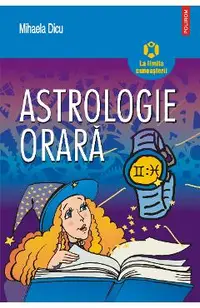 eBook Astrologie orara. Horoscopul intrebarilor despre dragoste, succes, bani si orice alt lucru care ne preocupa