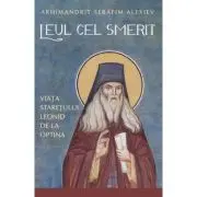 Leul cel smerit. Viata staretului Leonid de la Optina