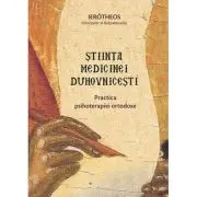 Stiinta medicinei duhovnicesti. Practica psihoterapiei ortodoxe
