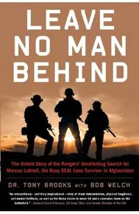 Leave No Man Behind: The Untold Story of the Rangers' Unrelenting Search for Marcus Luttrell, the Navy Seal Lone Survivor in Afghanistan
