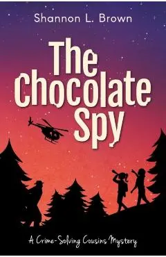 The Chocolate Spy (The Crime-Solving Cousins Mysteries Book 3)
