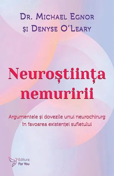Neuroștiința nemuririi - Paperback brosat - Dr. Michael Egnor, Denyse O’Leary