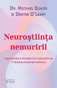Neuroștiința nemuririi - Paperback brosat - Dr. Michael Egnor, Denyse O’Leary