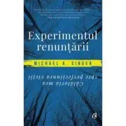 Experimentul renuntarii. Calatoria mea spre perfectiunea vietii