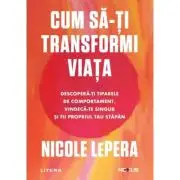 Cum sa-ti transformi viata. Descopera-ti tiparele de comportament, vindeca-te singur si fii propriul tau stapan