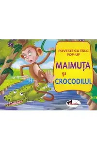 Maimuta si crocodilul: Poveste cu talc. Pop-up